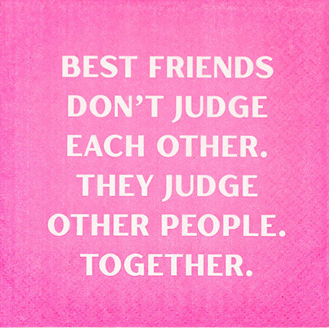 Cocktail Napkin...Best friends don't judge each other. They judge other people together