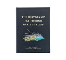 Load image into Gallery viewer, The History of Fly Fishing in Fifty Flies
